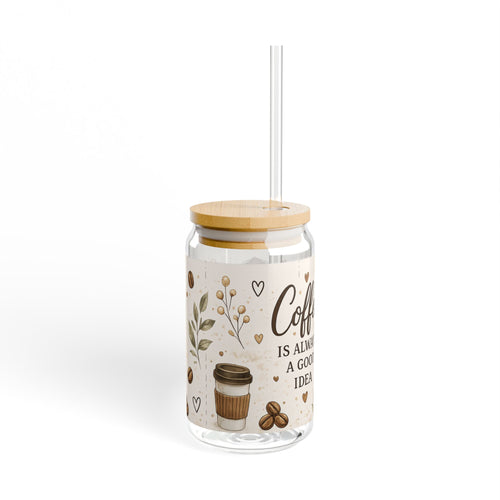 Coffee Is Always A Good Idea Sipper Glass | 16oz